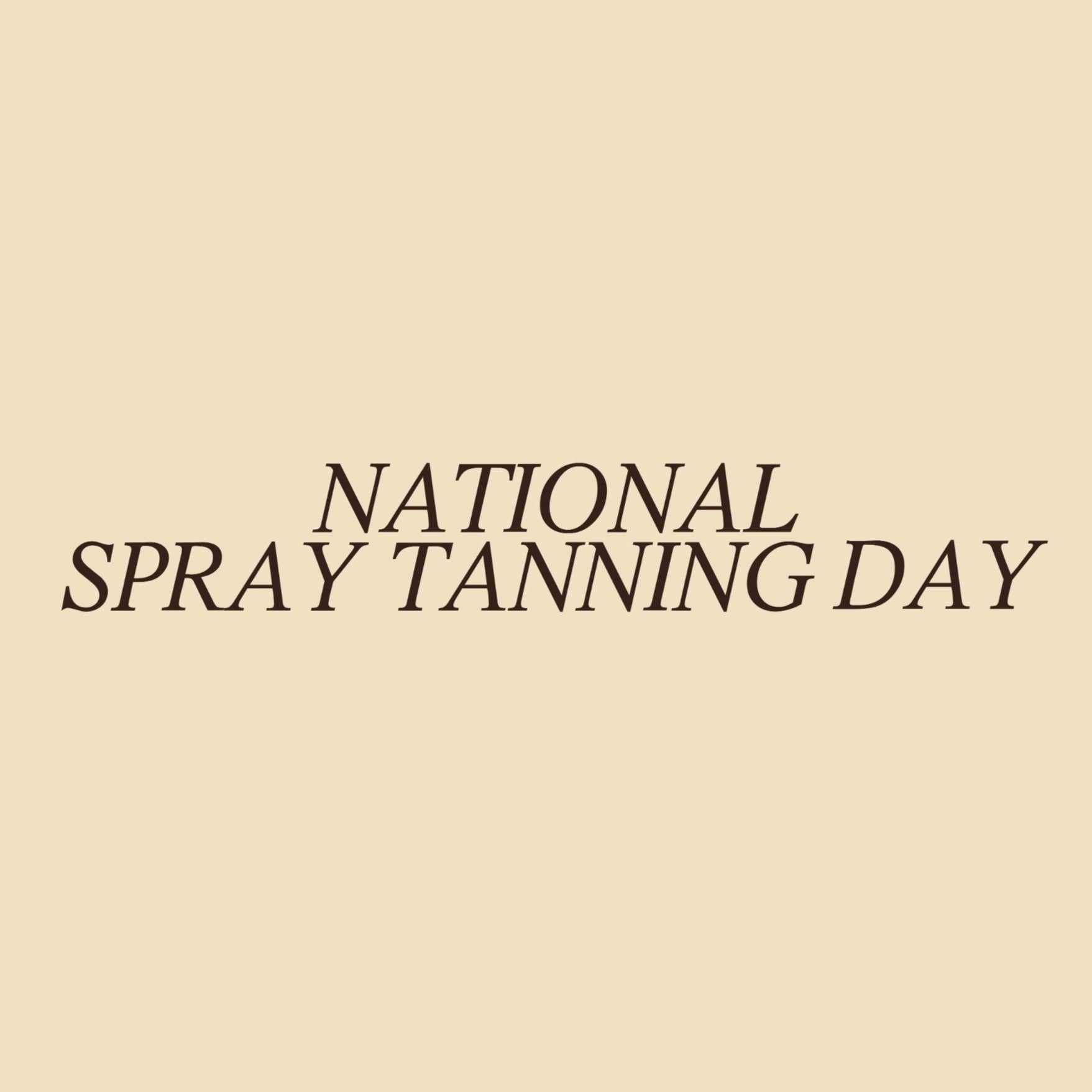 Text 'NATIONAL SPRAY TANNING DAY' on a beige background